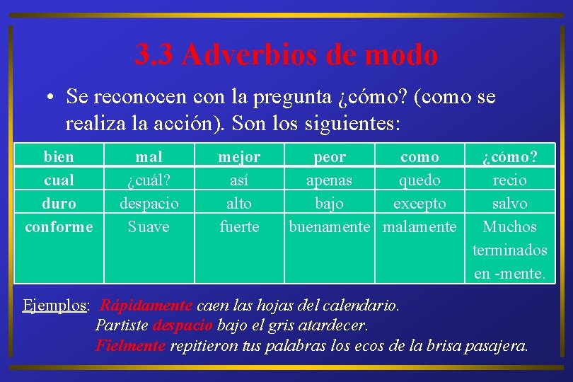 3. 3 Adverbios de modo • Se reconocen con la pregunta ¿cómo? (como se