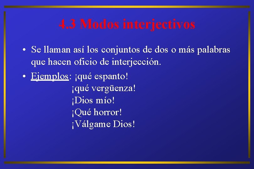 4. 3 Modos interjectivos • Se llaman así los conjuntos de dos o más