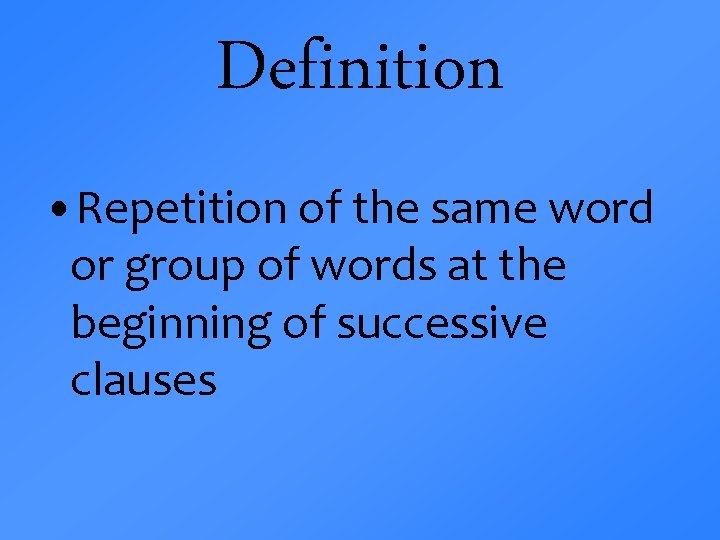 Definition • Repetition of the same word or group of words at the beginning