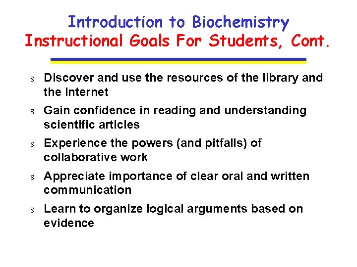 Introduction to Biochemistry Instructional Goals For Students, Cont. $ Discover and use the resources