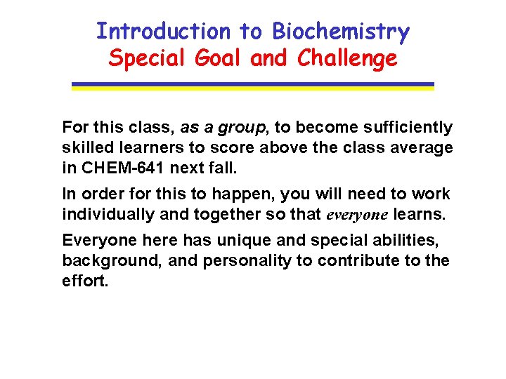 Introduction to Biochemistry Special Goal and Challenge For this class, as a group, to