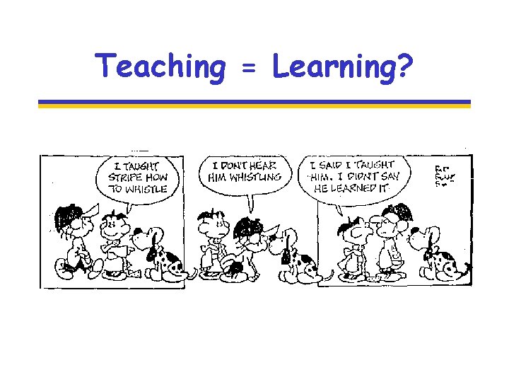 Teaching = Learning? 
