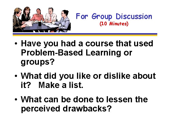 For Group Discussion (10 Minutes) • Have you had a course that used Problem-Based