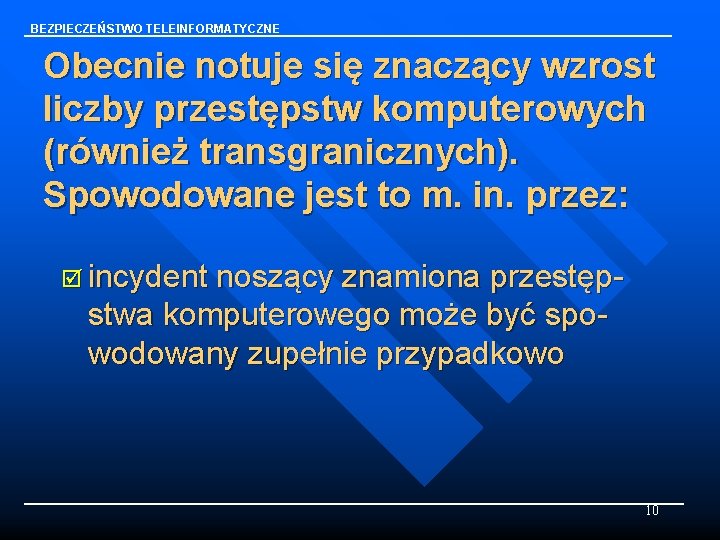 BEZPIECZEŃSTWO TELEINFORMATYCZNE Obecnie notuje się znaczący wzrost liczby przestępstw komputerowych (również transgranicznych). Spowodowane jest