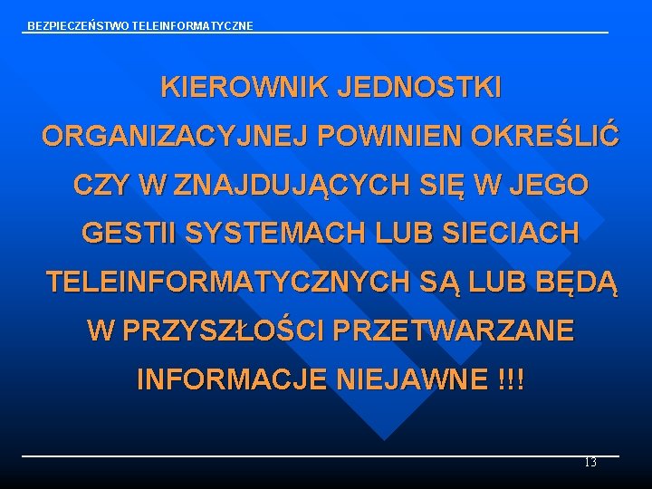 BEZPIECZEŃSTWO TELEINFORMATYCZNE KIEROWNIK JEDNOSTKI ORGANIZACYJNEJ POWINIEN OKREŚLIĆ CZY W ZNAJDUJĄCYCH SIĘ W JEGO GESTII