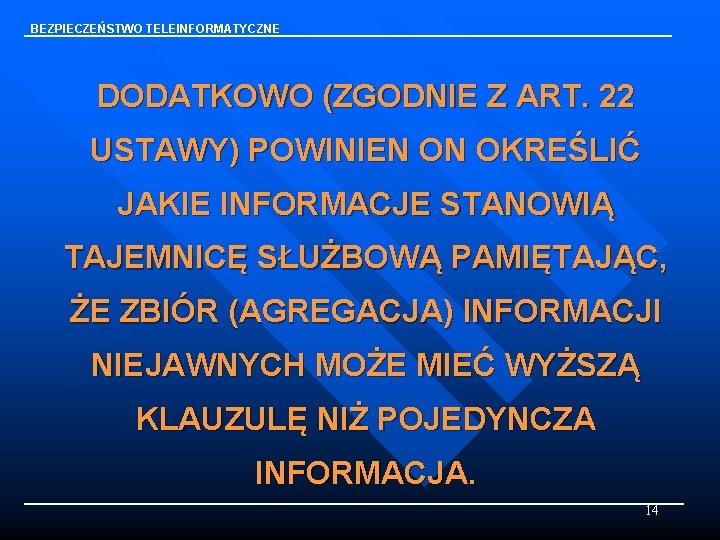 BEZPIECZEŃSTWO TELEINFORMATYCZNE DODATKOWO (ZGODNIE Z ART. 22 USTAWY) POWINIEN ON OKREŚLIĆ JAKIE INFORMACJE STANOWIĄ