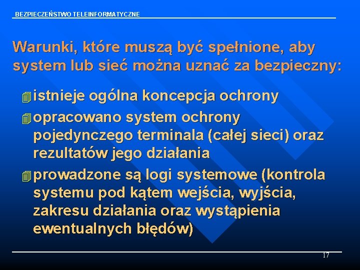 BEZPIECZEŃSTWO TELEINFORMATYCZNE Warunki, które muszą być spełnione, aby system lub sieć można uznać za