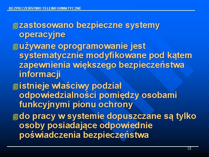 BEZPIECZEŃSTWO TELEINFORMATYCZNE 4 zastosowano bezpieczne systemy operacyjne 4 używane oprogramowanie jest systematycznie modyfikowane pod