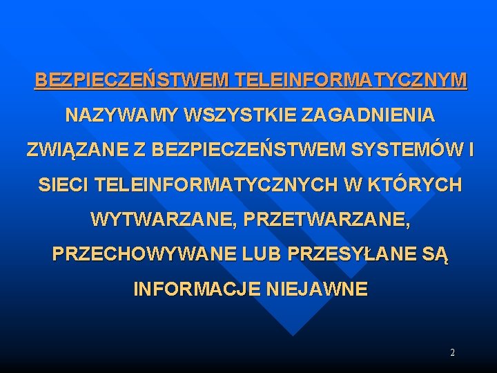 BEZPIECZEŃSTWEM TELEINFORMATYCZNYM NAZYWAMY WSZYSTKIE ZAGADNIENIA ZWIĄZANE Z BEZPIECZEŃSTWEM SYSTEMÓW I SIECI TELEINFORMATYCZNYCH W KTÓRYCH