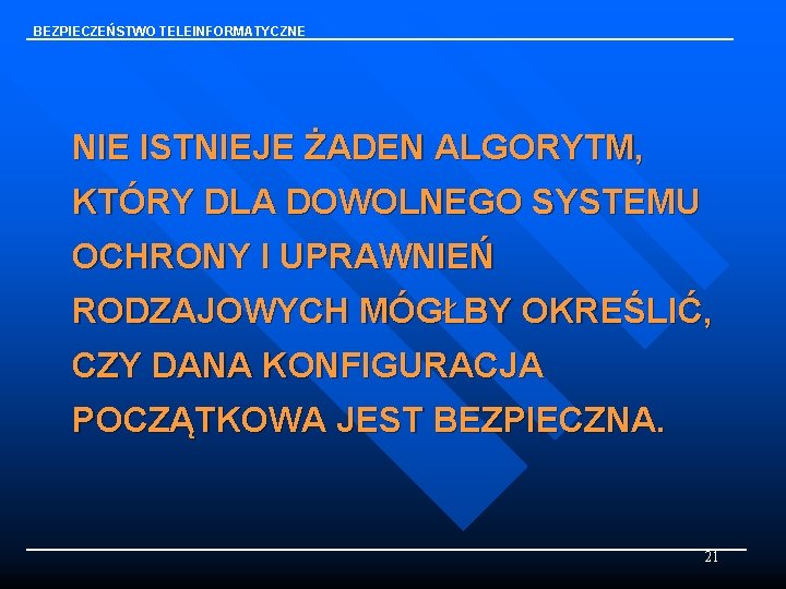 BEZPIECZEŃSTWO TELEINFORMATYCZNE NIE ISTNIEJE ŻADEN ALGORYTM, KTÓRY DLA DOWOLNEGO SYSTEMU OCHRONY I UPRAWNIEŃ RODZAJOWYCH