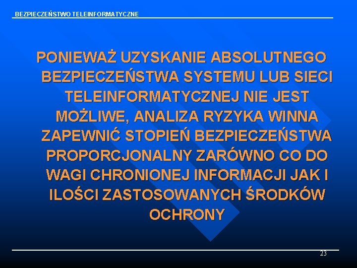 BEZPIECZEŃSTWO TELEINFORMATYCZNE PONIEWAŻ UZYSKANIE ABSOLUTNEGO BEZPIECZEŃSTWA SYSTEMU LUB SIECI TELEINFORMATYCZNEJ NIE JEST MOŻLIWE, ANALIZA