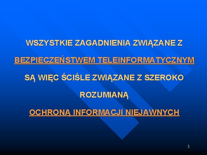 WSZYSTKIE ZAGADNIENIA ZWIĄZANE Z BEZPIECZEŃSTWEM TELEINFORMATYCZNYM SĄ WIĘC ŚCIŚLE ZWIĄZANE Z SZEROKO ROZUMIANĄ OCHRONĄ