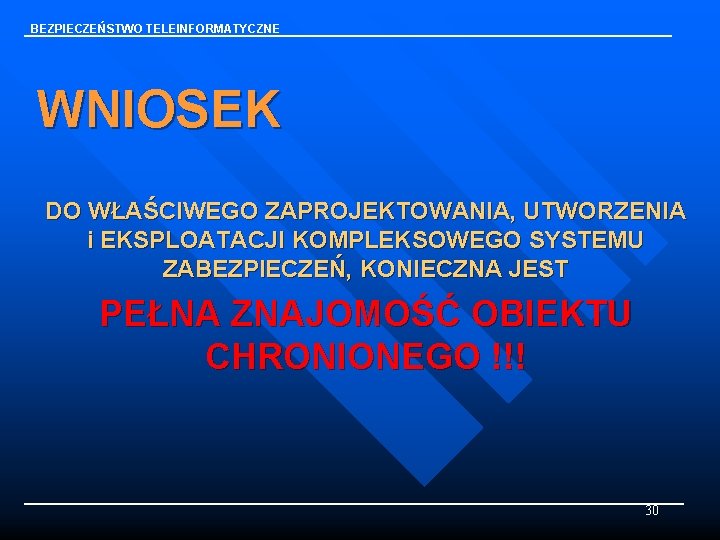 BEZPIECZEŃSTWO TELEINFORMATYCZNE WNIOSEK DO WŁAŚCIWEGO ZAPROJEKTOWANIA, UTWORZENIA i EKSPLOATACJI KOMPLEKSOWEGO SYSTEMU ZABEZPIECZEŃ, KONIECZNA JEST