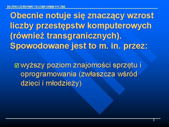 BEZPIECZEŃSTWO TELEINFORMATYCZNE Obecnie notuje się znaczący wzrost liczby przestępstw komputerowych (również transgranicznych). Spowodowane jest