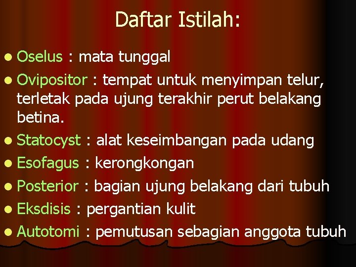 Daftar Istilah: l Oselus : mata tunggal l Ovipositor : tempat untuk menyimpan telur,