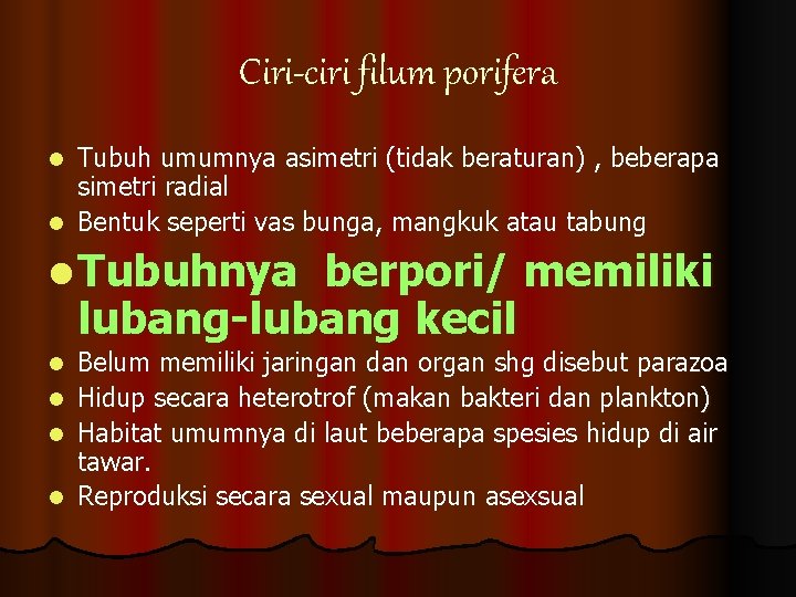 Ciri-ciri filum porifera Tubuh umumnya asimetri (tidak beraturan) , beberapa simetri radial l Bentuk
