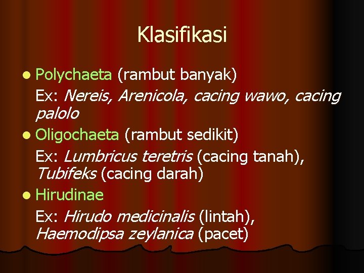 Klasifikasi l Polychaeta (rambut banyak) Ex: Nereis, Arenicola, cacing wawo, cacing palolo l Oligochaeta