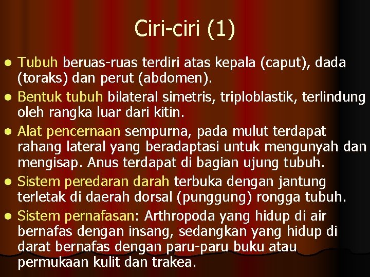 Ciri-ciri (1) l l l Tubuh beruas-ruas terdiri atas kepala (caput), dada (toraks) dan