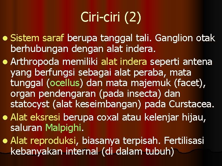 Ciri-ciri (2) l Sistem saraf berupa tanggal tali. Ganglion otak berhubungan dengan alat indera.