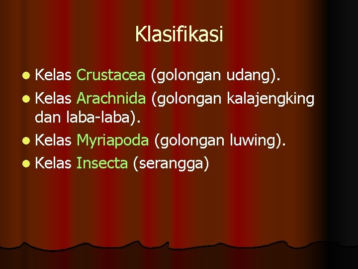 Klasifikasi l Kelas Crustacea (golongan udang). l Kelas Arachnida (golongan kalajengking dan laba-laba). l