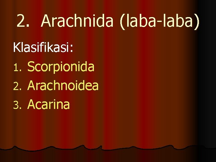2. Arachnida (laba-laba) Klasifikasi: 1. Scorpionida 2. Arachnoidea 3. Acarina 