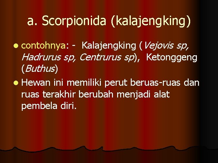 a. Scorpionida (kalajengking) - Kalajengking (Vejovis sp, Hadrurus sp, Centrurus sp), Ketonggeng (Buthus) l