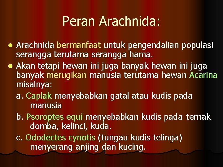 Peran Arachnida: Arachnida bermanfaat untuk pengendalian populasi serangga terutama serangga hama. l Akan tetapi