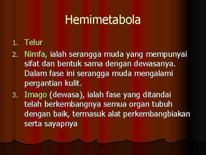 Hemimetabola Telur 2. Nimfa, ialah serangga muda yang mempunyai sifat dan bentuk sama dengan