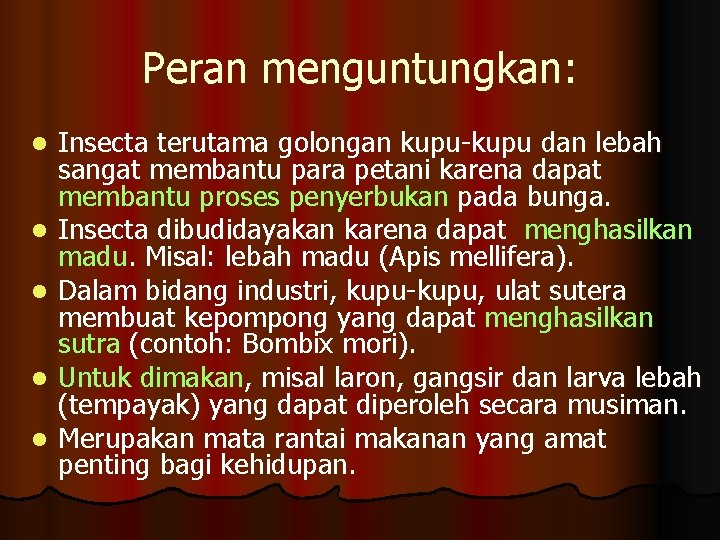 Peran menguntungkan: l l l Insecta terutama golongan kupu-kupu dan lebah sangat membantu para