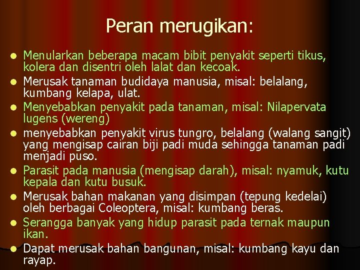 Peran merugikan: l l l l Menularkan beberapa macam bibit penyakit seperti tikus, kolera