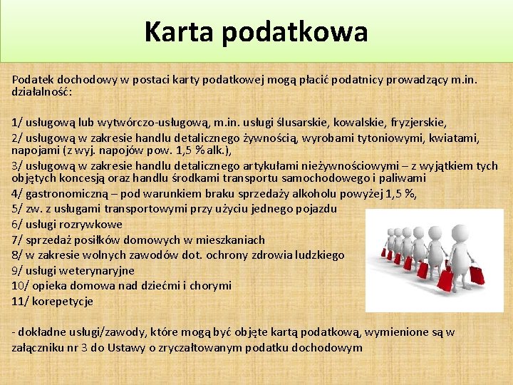 Karta podatkowa Podatek dochodowy w postaci karty podatkowej mogą płacić podatnicy prowadzący m. in.