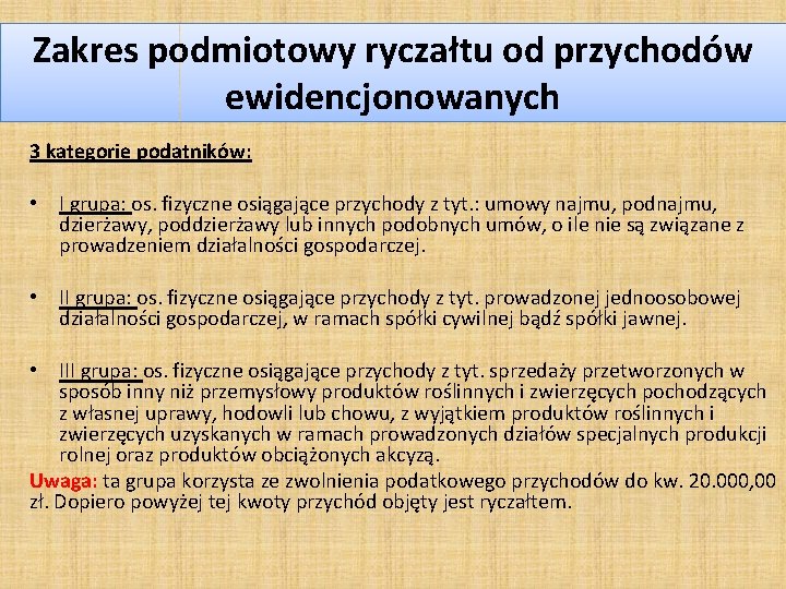 Zakres podmiotowy ryczałtu od przychodów ewidencjonowanych 3 kategorie podatników: • I grupa: os. fizyczne