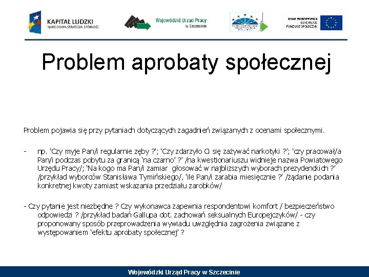 Problem aprobaty społecznej Problem pojawia się przy pytaniach dotyczących zagadnień związanych z ocenami społecznymi.