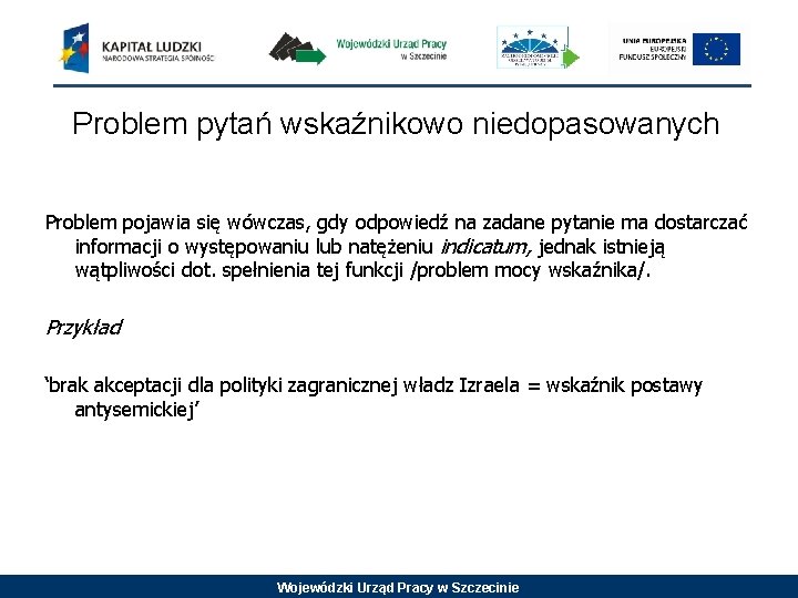 Problem pytań wskaźnikowo niedopasowanych Problem pojawia się wówczas, gdy odpowiedź na zadane pytanie ma