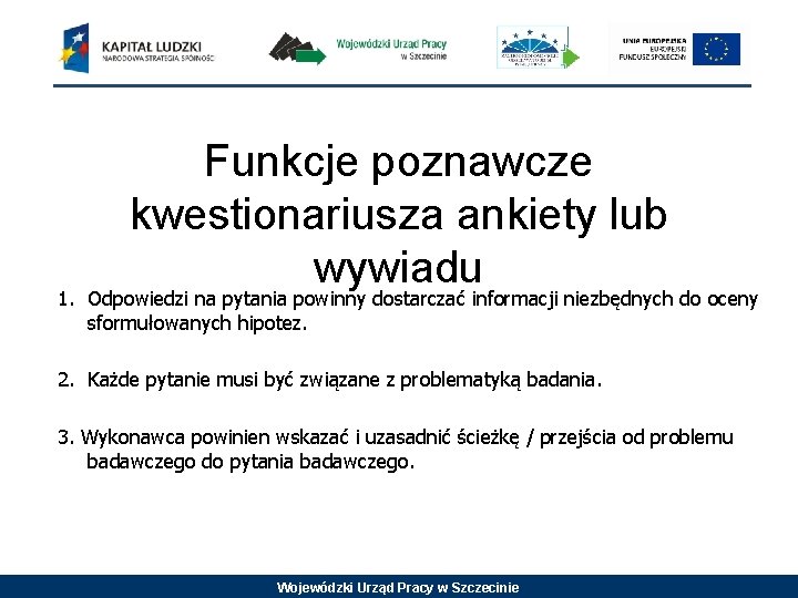 Funkcje poznawcze kwestionariusza ankiety lub wywiadu 1. Odpowiedzi na pytania powinny dostarczać informacji niezbędnych