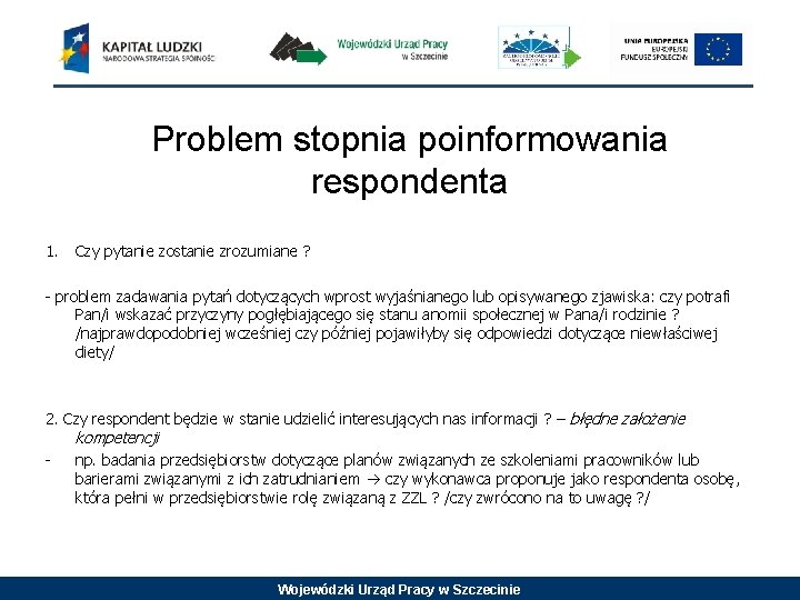 Problem stopnia poinformowania respondenta 1. Czy pytanie zostanie zrozumiane ? - problem zadawania pytań