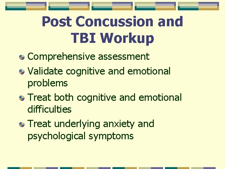 Post Concussion and TBI Workup Comprehensive assessment Validate cognitive and emotional problems Treat both