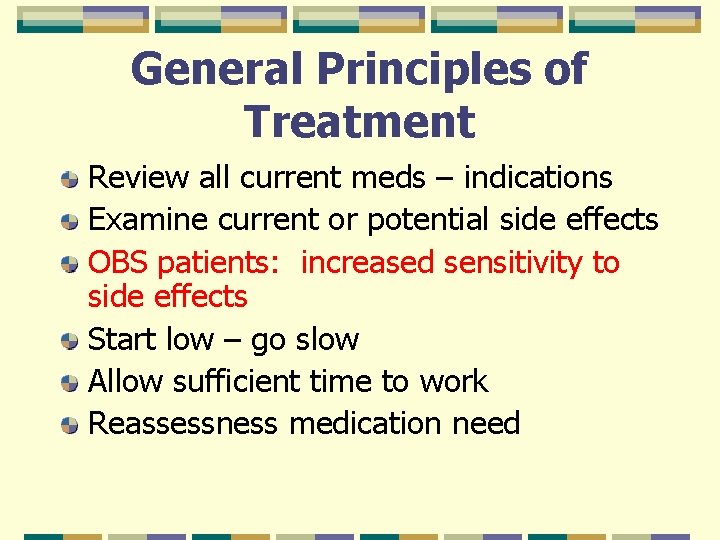 General Principles of Treatment Review all current meds – indications Examine current or potential