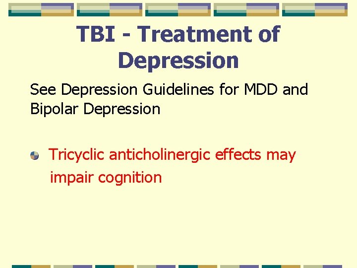 TBI - Treatment of Depression See Depression Guidelines for MDD and Bipolar Depression Tricyclic
