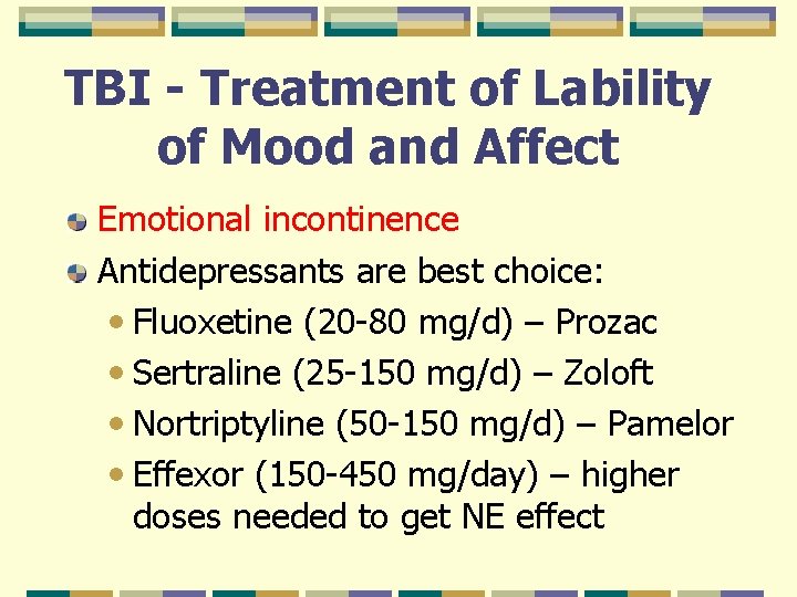 TBI - Treatment of Lability of Mood and Affect Emotional incontinence Antidepressants are best