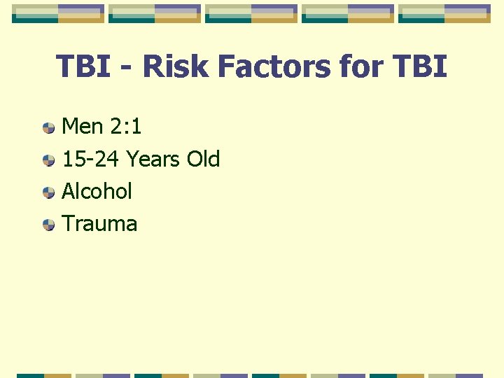TBI - Risk Factors for TBI Men 2: 1 15 -24 Years Old Alcohol