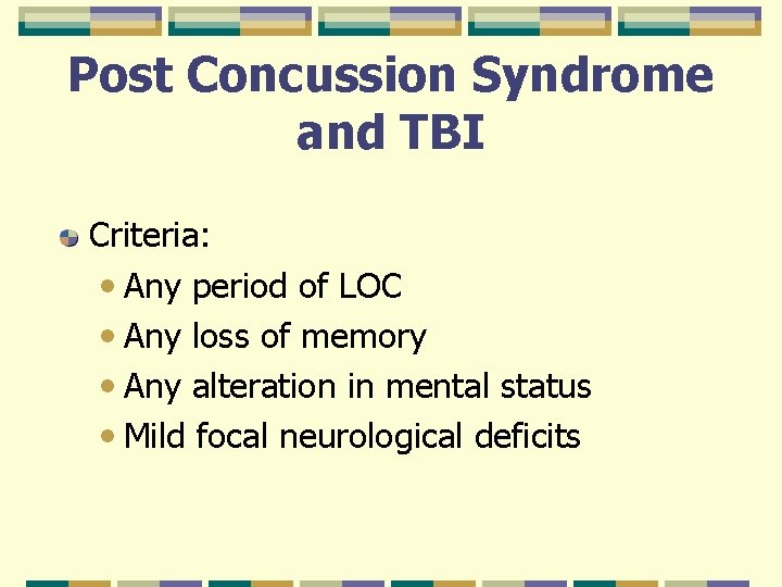 Post Concussion Syndrome and TBI Criteria: • Any period of LOC • Any loss