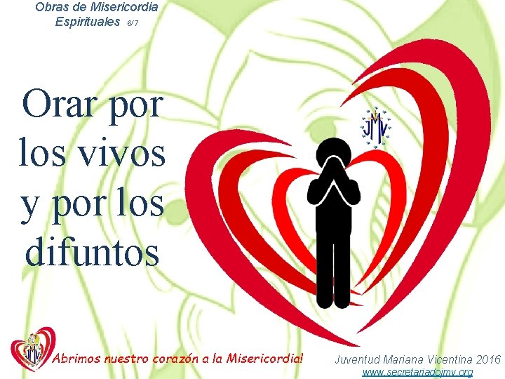 Obras de Misericordia Espirituales 6/7 Orar por los vivos y por los difuntos Abrimos