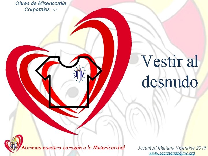 Obras de Misericordia Corporales 5/7 Vestir al desnudo Abrimos nuestro corazón a la Misericordia!