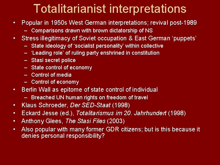 Totalitarianist interpretations • Popular in 1950 s West German interpretations; revival post-1989 – Comparisons