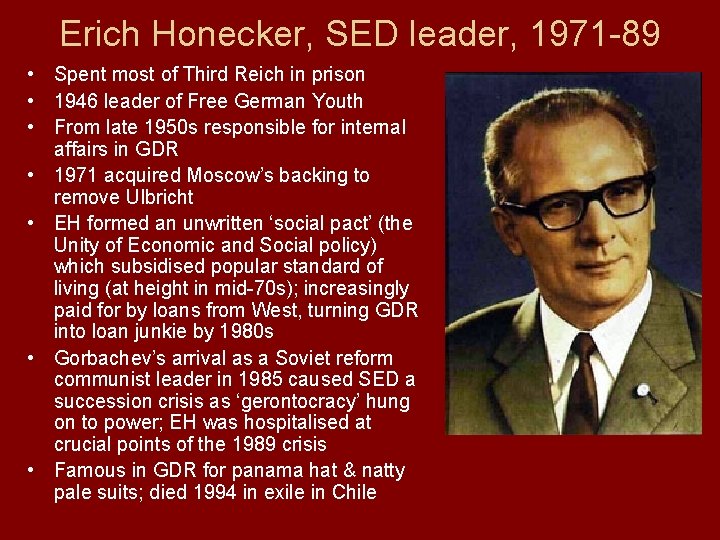 Erich Honecker, SED leader, 1971 -89 • Spent most of Third Reich in prison