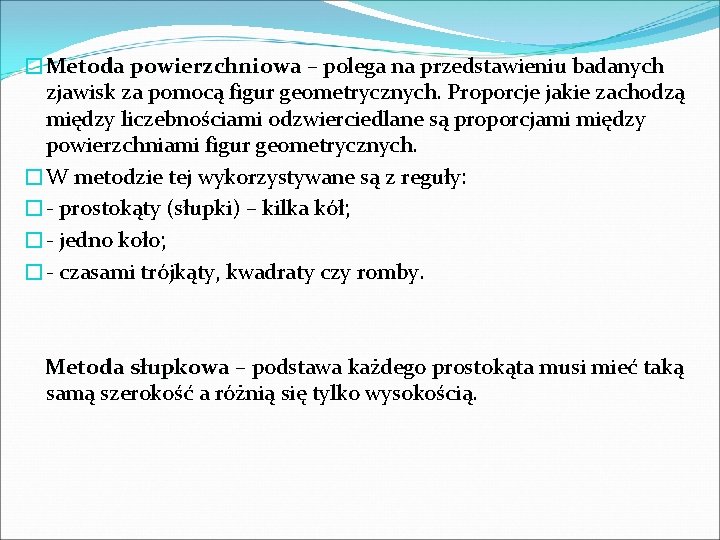 �Metoda powierzchniowa – polega na przedstawieniu badanych zjawisk za pomocą figur geometrycznych. Proporcje jakie