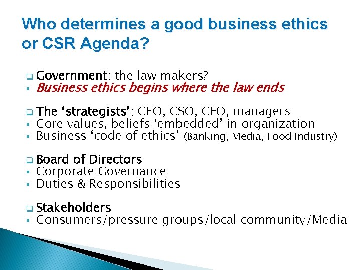 Who determines a good business ethics or CSR Agenda? q § Government: the law