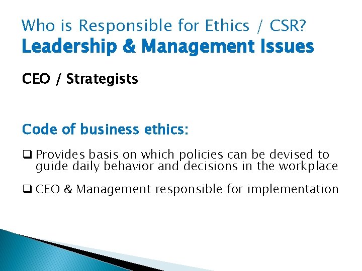Who is Responsible for Ethics / CSR? Leadership & Management Issues CEO / Strategists