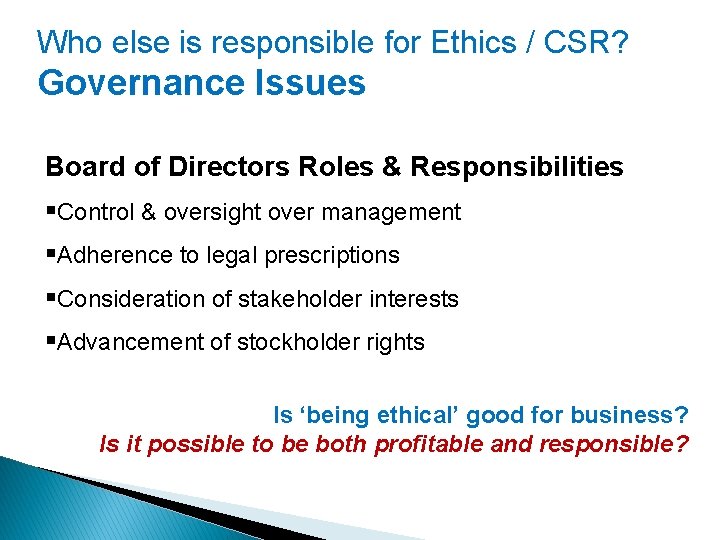 Who else is responsible for Ethics / CSR? Governance Issues Board of Directors Roles